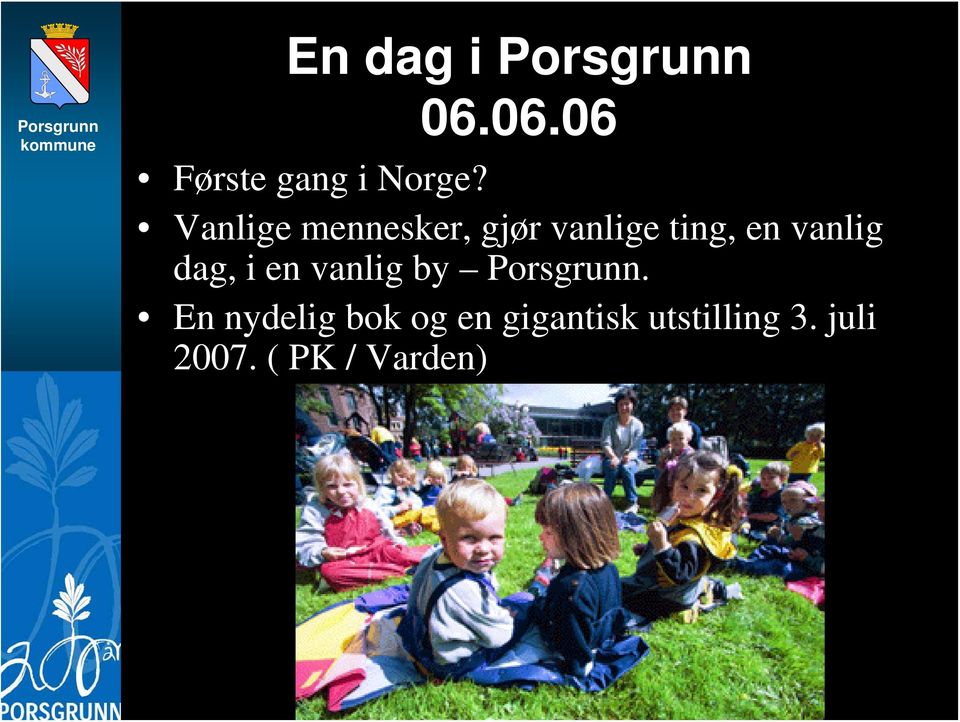 dag, i en vanlig by Porsgrunn.