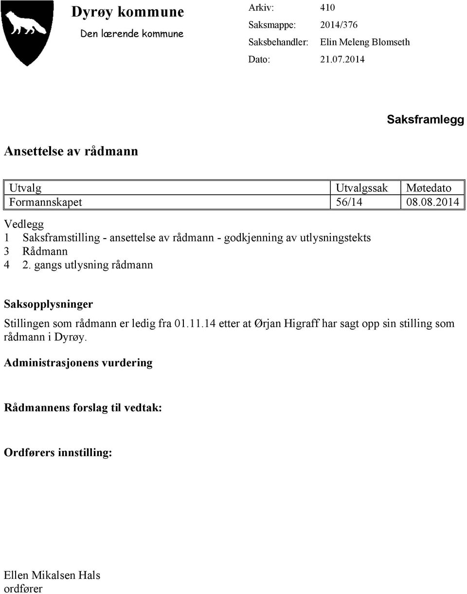 08.2014 Vedlegg 1 Saksframstilling - ansettelse av rådmann - godkjenning av utlysningstekts 3 Rådmann 4 2.