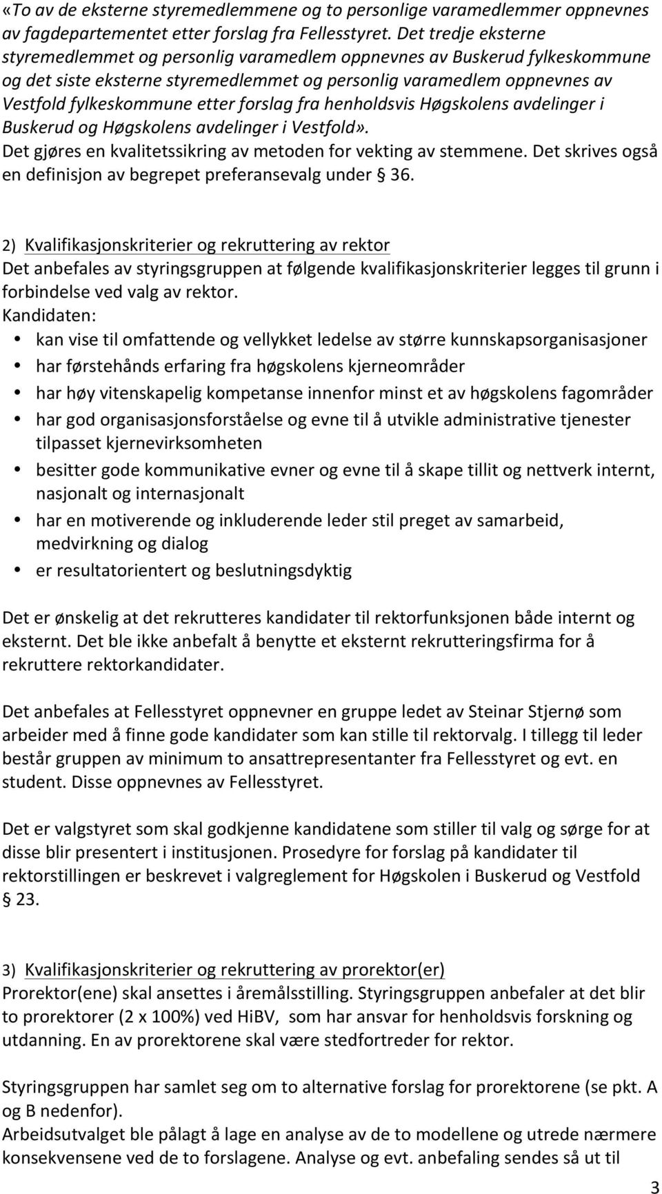 forslag fra henholdsvis Høgskolens avdelinger i Buskerud og Høgskolens avdelinger i Vestfold». Det gjøres en kvalitetssikring av metoden for vekting av stemmene.