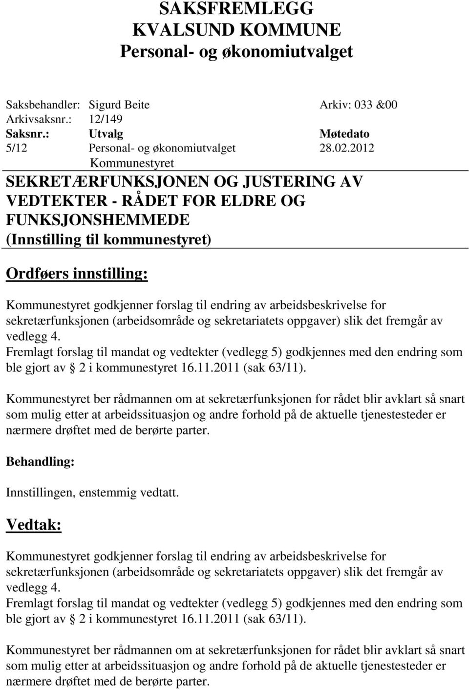 endring av arbeidsbeskrivelse for sekretærfunksjonen (arbeidsområde og sekretariatets oppgaver) slik det fremgår av vedlegg 4.