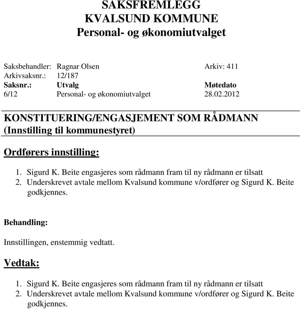 Beite engasjeres som rådmann fram til ny rådmann er tilsatt 2. Underskrevet avtale mellom Kvalsund kommune v/ordfører og Sigurd K.