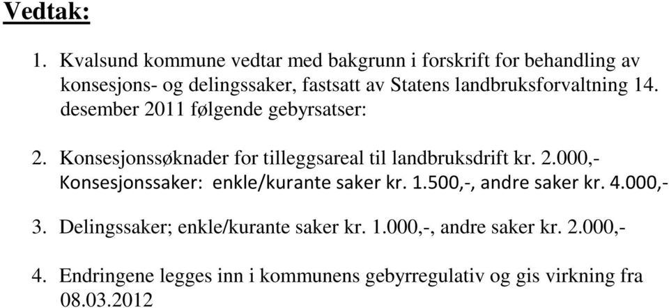 landbruksforvaltning 14. desember 2011 følgende gebyrsatser: 2. Konsesjonssøknader for tilleggsareal til landbruksdrift kr.