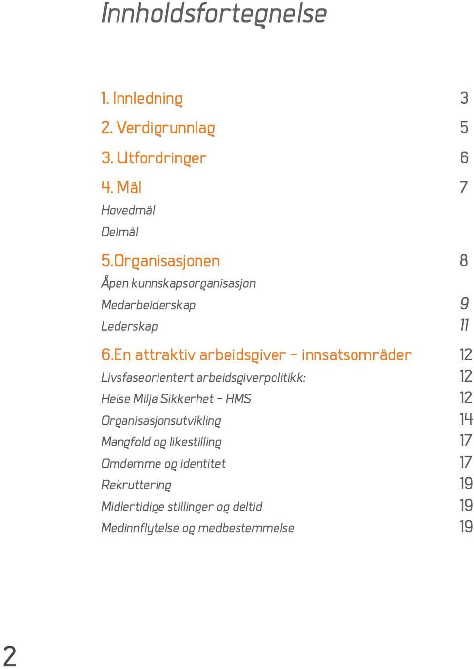 En attraktiv arbeidsgiver - innsatsområder 12 Livsfaseorientert arbeidsgiverpolitikk: 12 Helse Miljø Sikkerhet - HMS