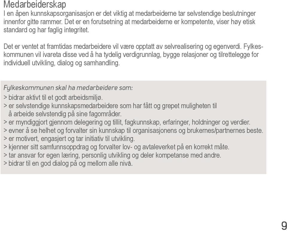 Fylkeskommunen vil ivareta disse ved å ha tydelig verdigrunnlag, bygge relasjoner og tilrettelegge for individuell utvikling, dialog og samhandling.