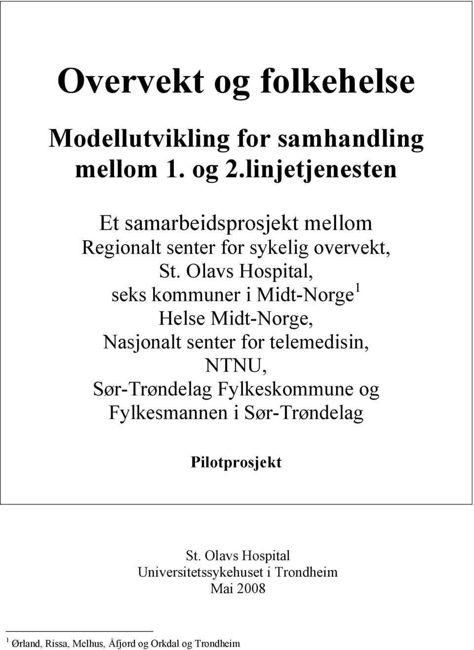 Olavs Hospital, seks kommuner i Midt-Norge 1 Helse Midt-Norge, Nasjonalt senter for telemedisin, NTNU,