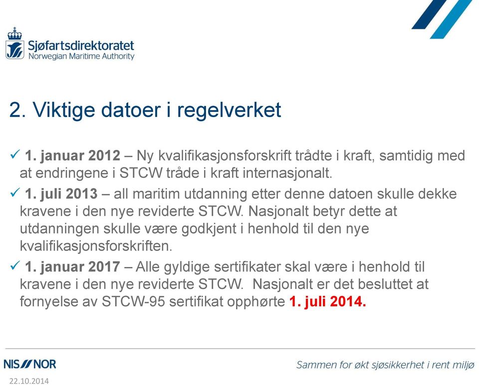 juli 2013 all maritim utdanning etter denne datoen skulle dekke kravene i den nye reviderte STCW.