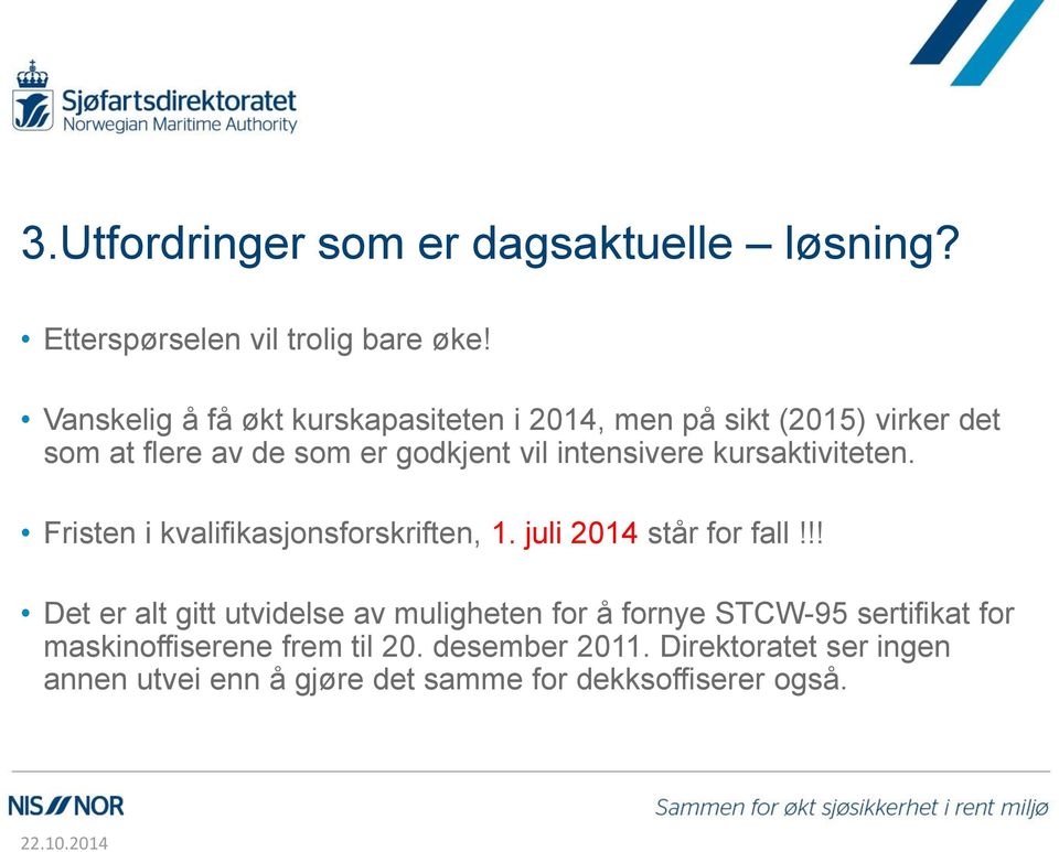 intensivere kursaktiviteten. Fristen i kvalifikasjonsforskriften, 1. juli 2014 står for fall!