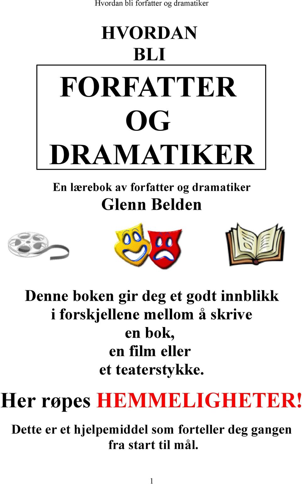 forskjellene mellom å skrive en bok, en film eller et teaterstykke.