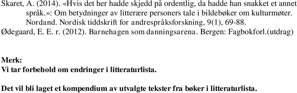 Nordisk tiddskrift for andrespråksforskning, 9(1), 69-88. Ødegaard, E. E. r. (2012). Barnehagen som danningsarena.