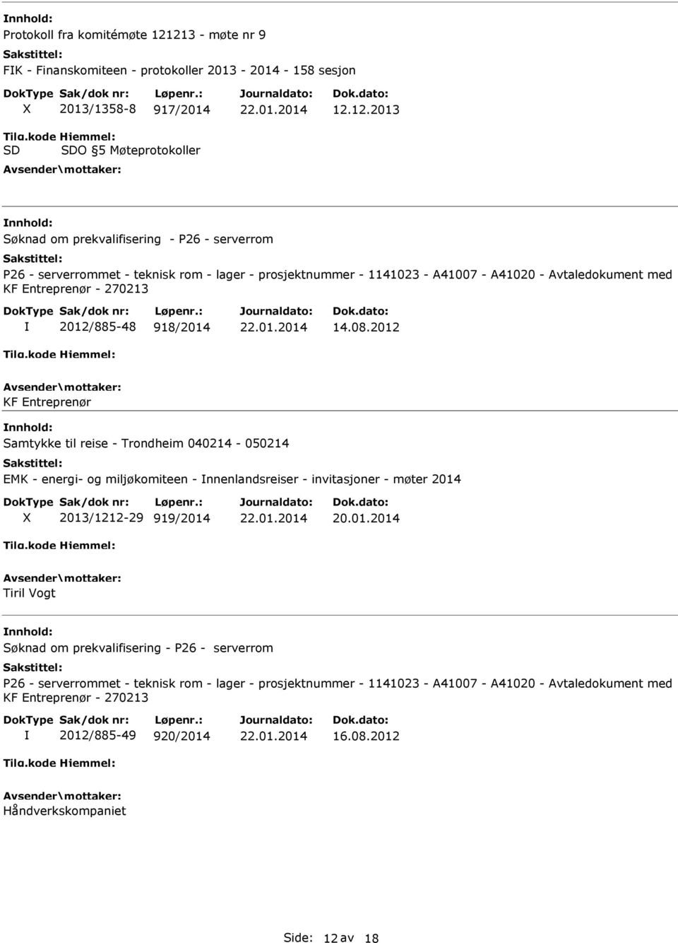 12.2013 Søknad om prekvalifisering - P26 - serverrom P26 - serverrommet - teknisk rom - lager - prosjektnummer - 1141023 - A41007 - A41020 - Avtaledokument med KF Entreprenør - 270213 2012/885-48