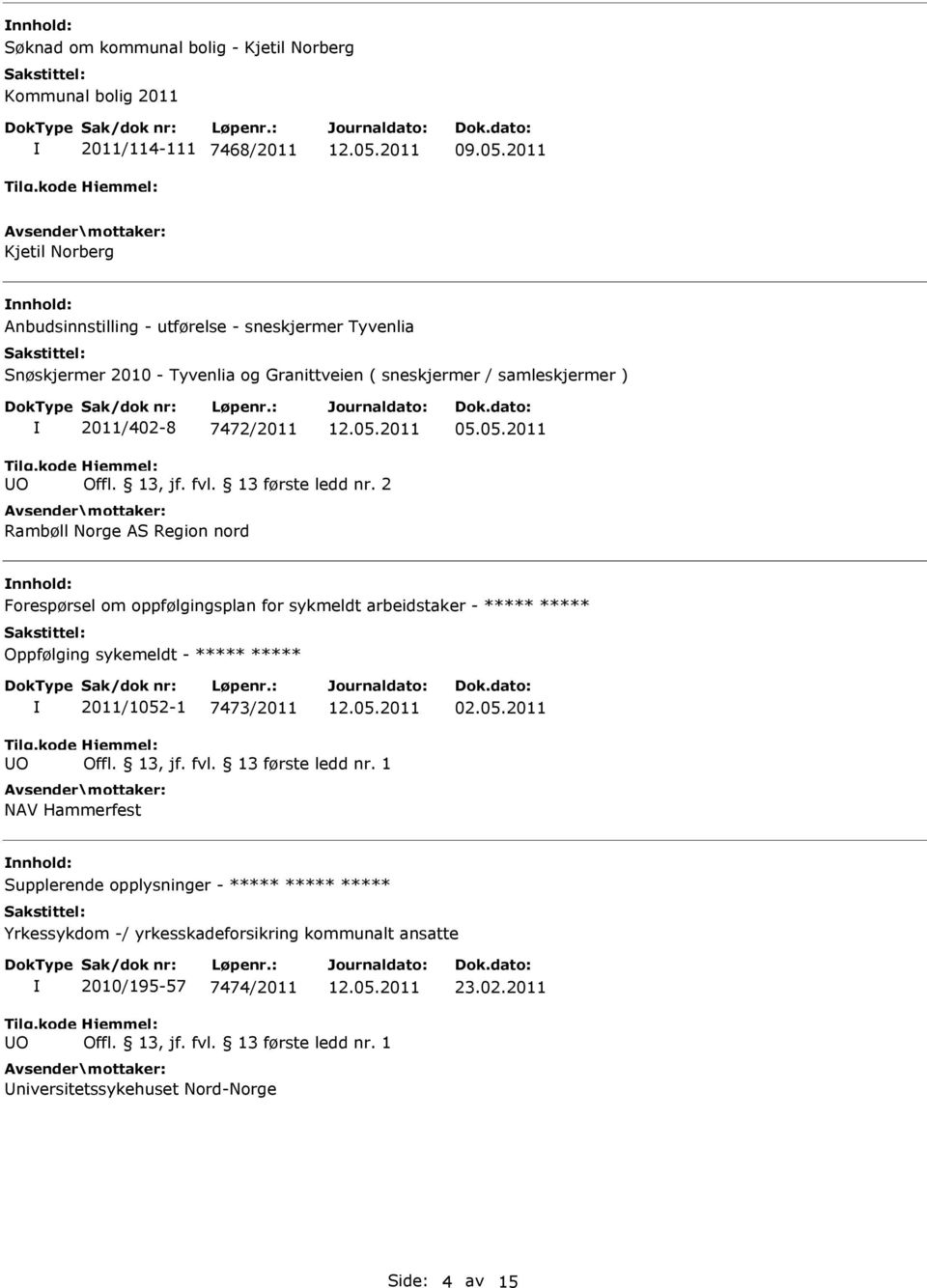 2 Rambøll Norge AS Region nord nnhold: Forespørsel om oppfølgingsplan for sykmeldt arbeidstaker - Oppfølging sykemeldt - 2011/1052