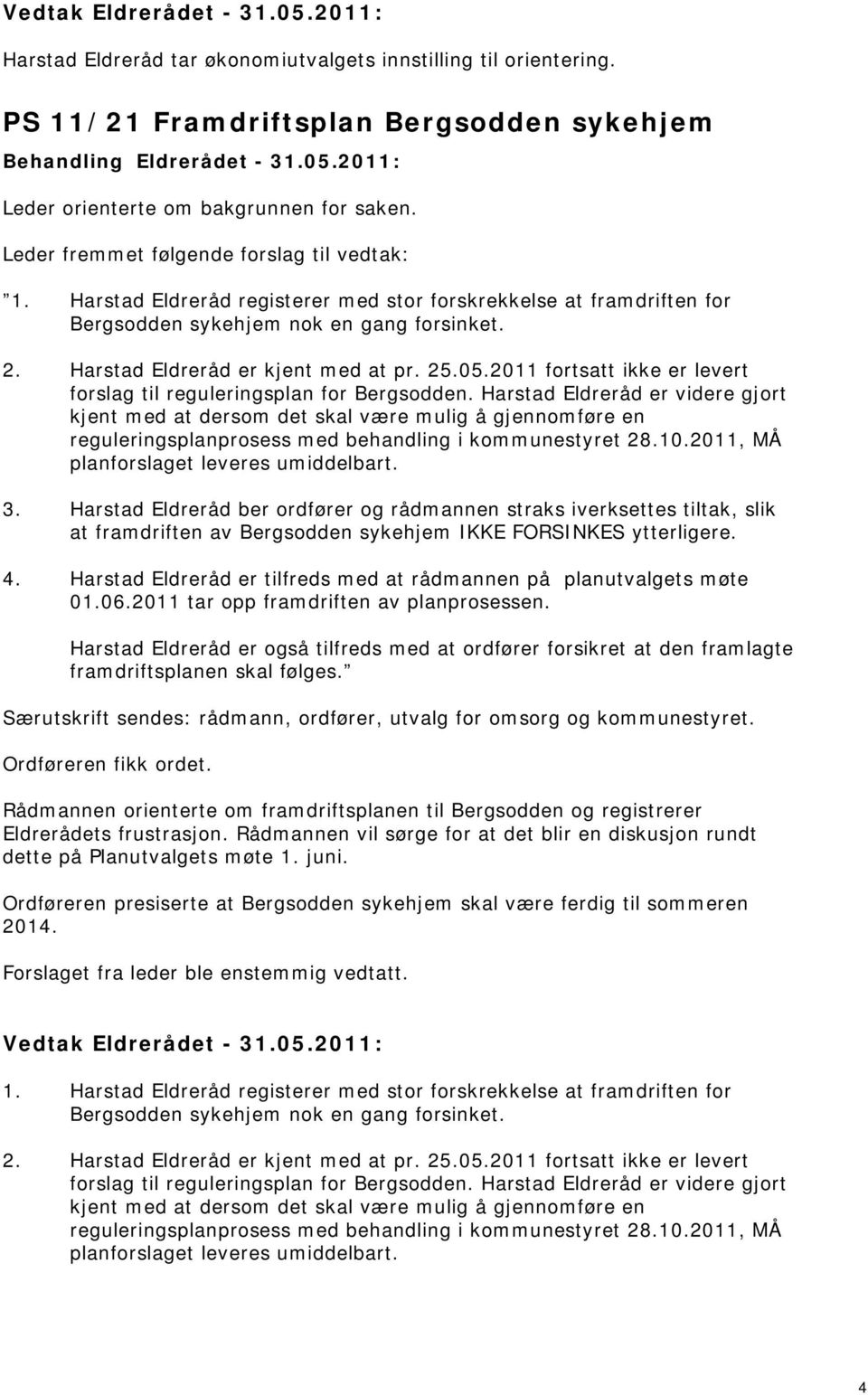 25.05.2011 fortsatt ikke er levert forslag til reguleringsplan for Bergsodden.