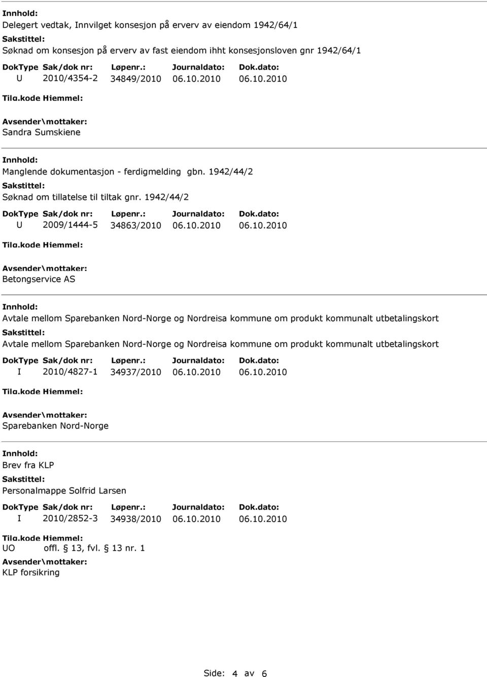 1942/44/2 2009/1444-5 34863/2010 Betongservice AS Avtale mellom Sparebanken Nord-Norge og Nordreisa kommune om produkt kommunalt utbetalingskort Avtale mellom