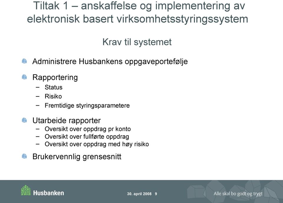 styringsparametere Utarbeide rapporter Oversikt over oppdrag pr konto Oversikt over