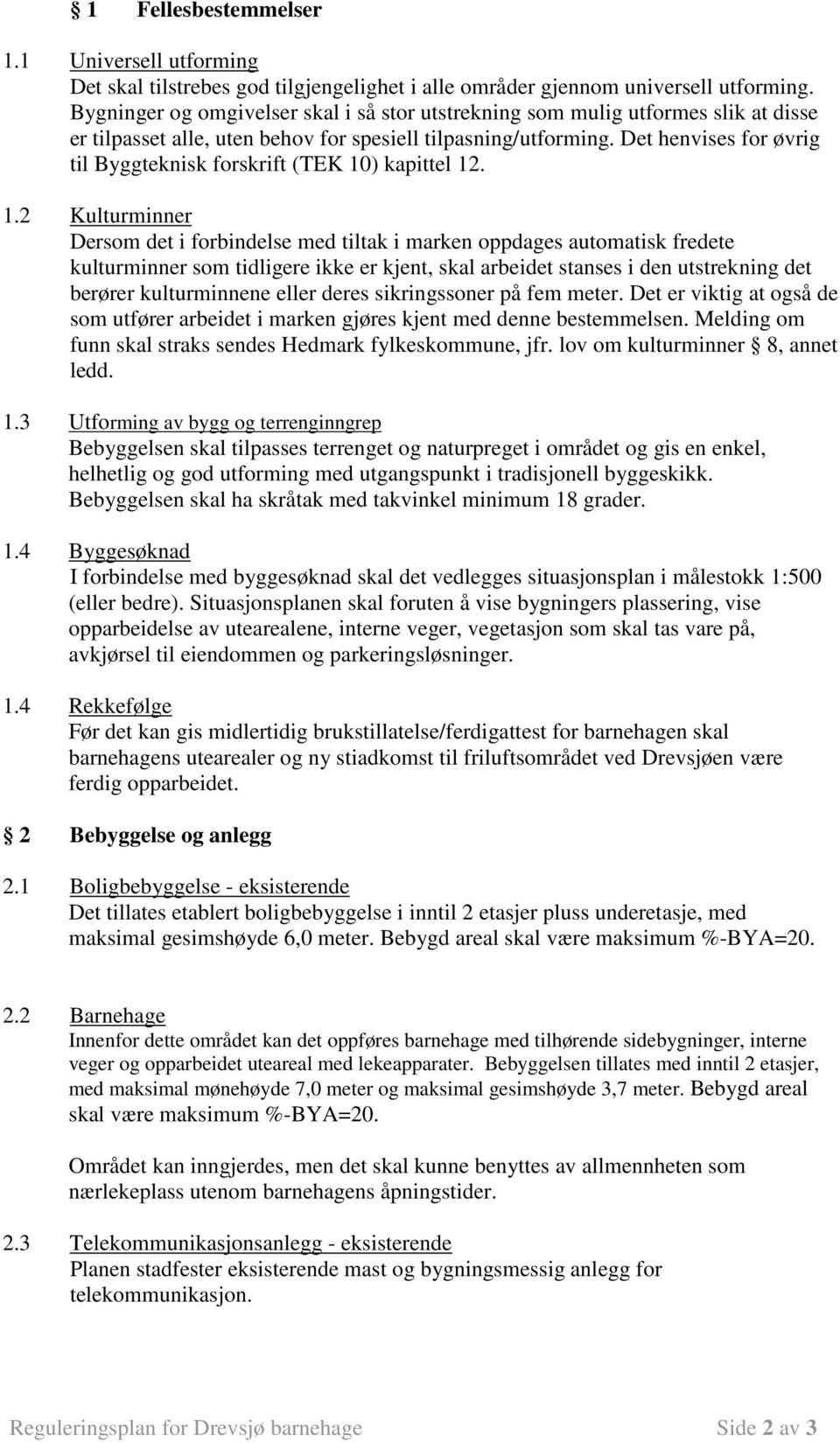 Det henvises for øvrig til Byggteknisk forskrift (TEK 10