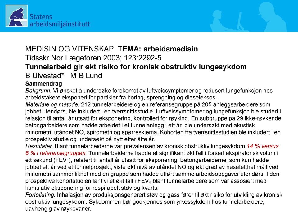 212 tunnelarbeidere og en referansegruppe på 205 anleggsarbeidere som jobbet utendørs, ble inkludert i en tverrsnittsstudie.