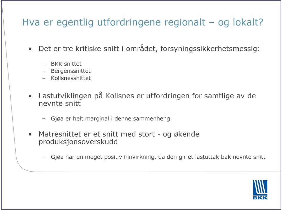 Kollsnessnittet Lastutviklingen på Kollsnes er utfordringen for samtlige av de nevnte snitt Gjøa er helt