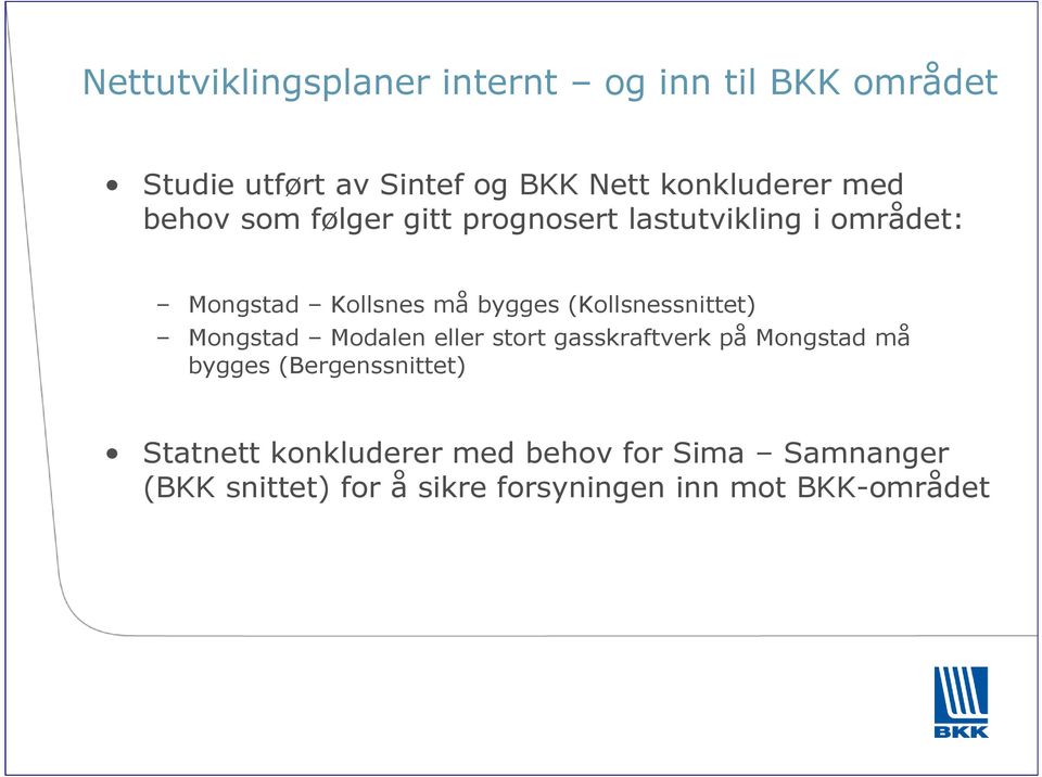 (Kollsnessnittet) Mongstad Modalen eller stort gasskraftverk på Mongstad må bygges (Bergenssnittet)