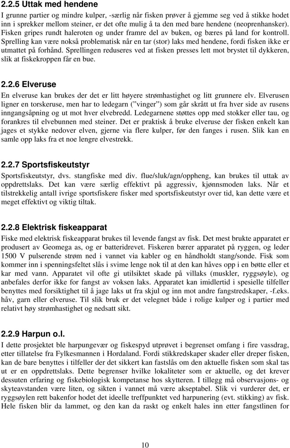 Sprelling kan være nokså problematisk når en tar (stor) laks med hendene, fordi fisken ikke er utmattet på forhånd.