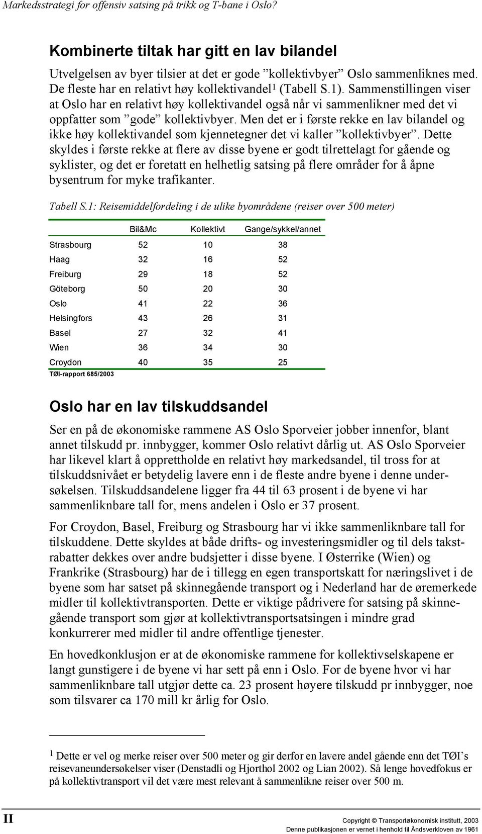 Men det er i første rekke en lav bilandel og ikke høy kollektivandel som kjennetegner det vi kaller kollektivbyer.