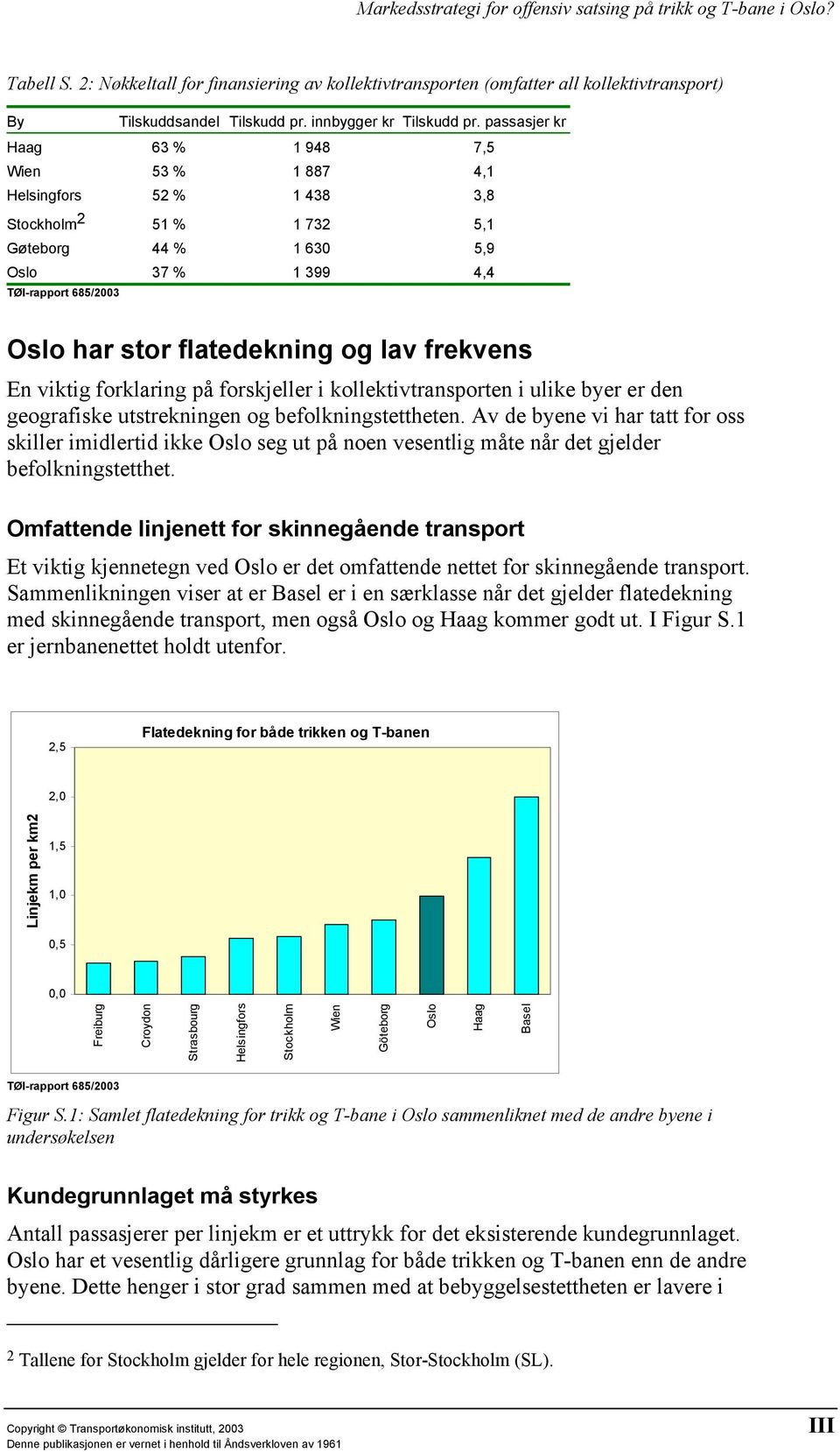 viktig forklaring på forskjeller i kollektivtransporten i ulike byer er den geografiske utstrekningen og befolkningstettheten.