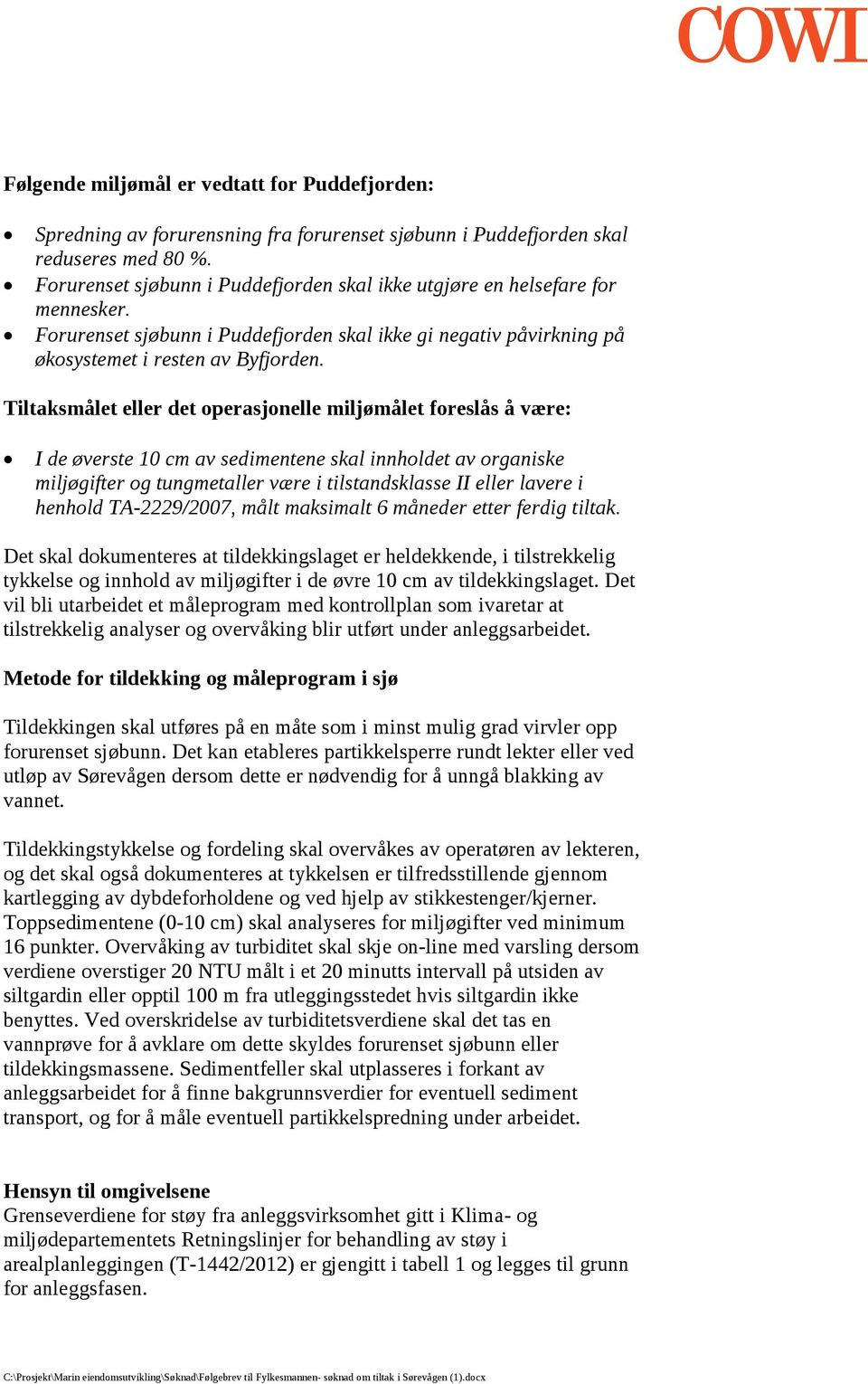 Tiltaksmålet eller det operasjonelle miljømålet foreslås å være: I de øverste 10 cm av sedimentene skal innholdet av organiske miljøgifter og tungmetaller være i tilstandsklasse II eller lavere i