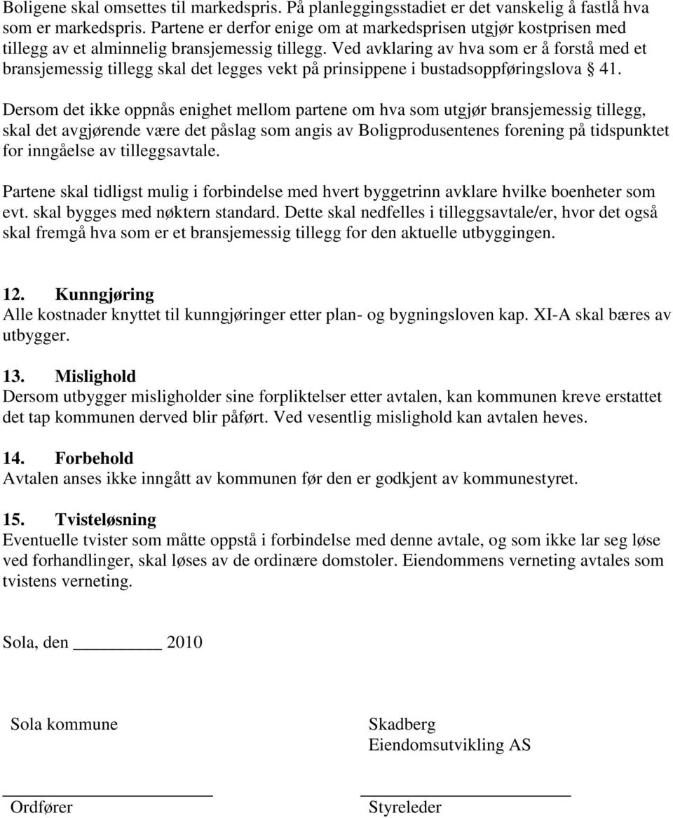 Ved avklaring av hva som er å forstå med et bransjemessig tillegg skal det legges vekt på prinsippene i bustadsoppføringslova 41.