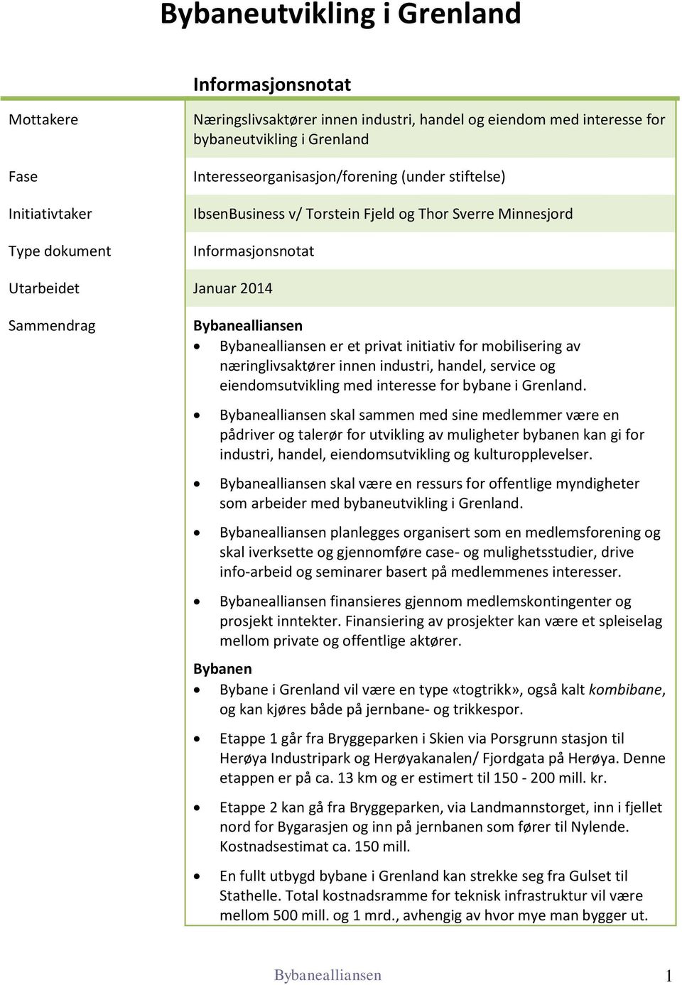 privat initiativ for mobilisering av næringlivsaktører innen industri, handel, service og eiendomsutvikling med interesse for bybane i Grenland.