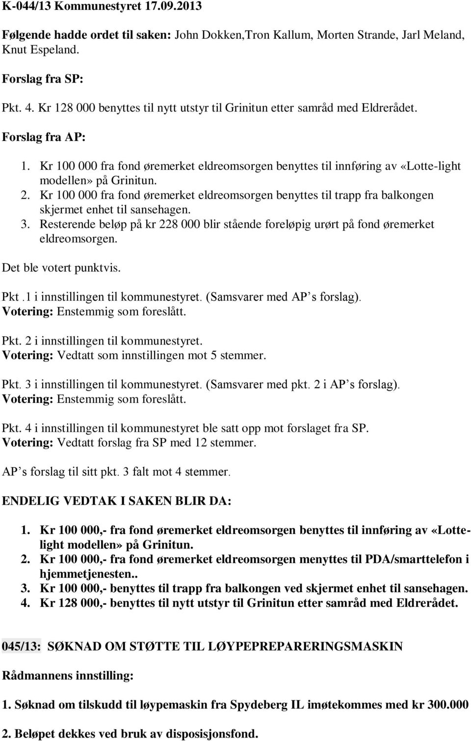 Kr 100 000 fra fond øremerket eldreomsorgen benyttes til innføring av «Lotte-light modellen» på Grinitun. 2.