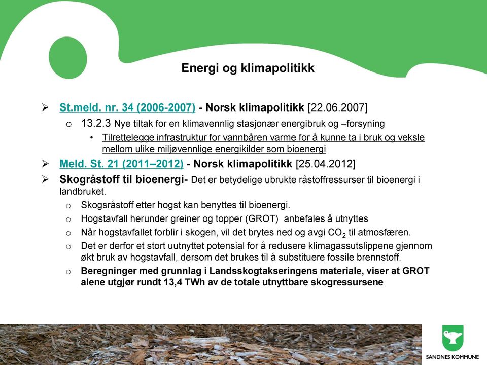 miljøvennlige energikilder sm bienergi Meld. St. 21 (2011 2012) - Nrsk klimaplitikk [25.04.2012] Skgråstff til bienergi- Det er betydelige ubrukte råstffressurser til bienergi i landbruket.