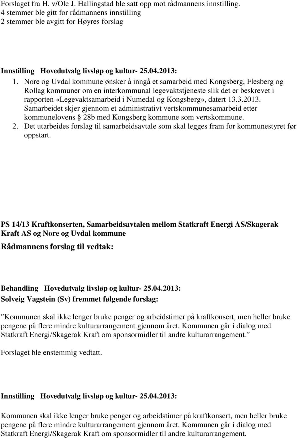 Kongsberg», datert 13.3.2013. Samarbeidet skjer gjennom et administrativt vertskommunesamarbeid etter kommunelovens 28