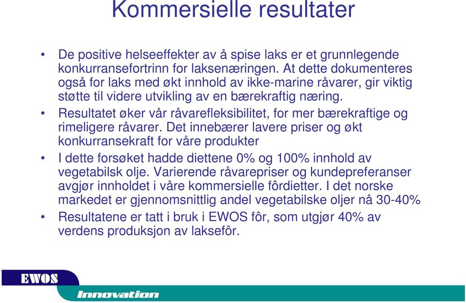 Resultatet øker vår råvarefleksibilitet, for mer bærekraftige og rimeligere råvarer.