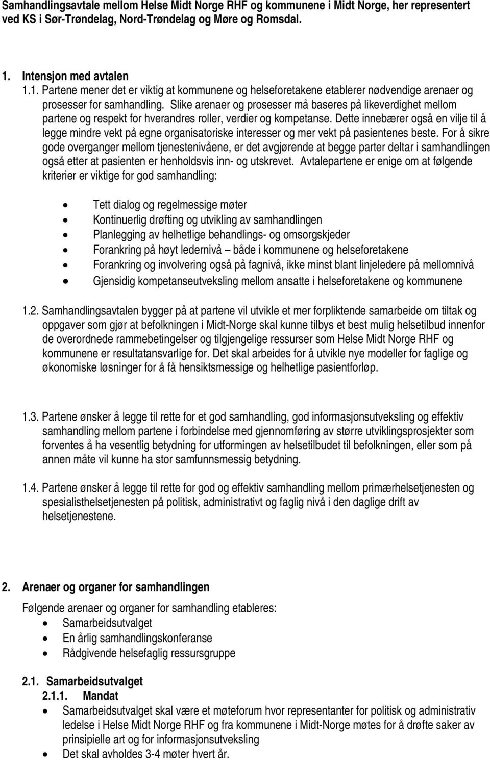 Slike arenaer og prosesser må baseres på likeverdighet mellom partene og respekt for hverandres roller, verdier og kompetanse.