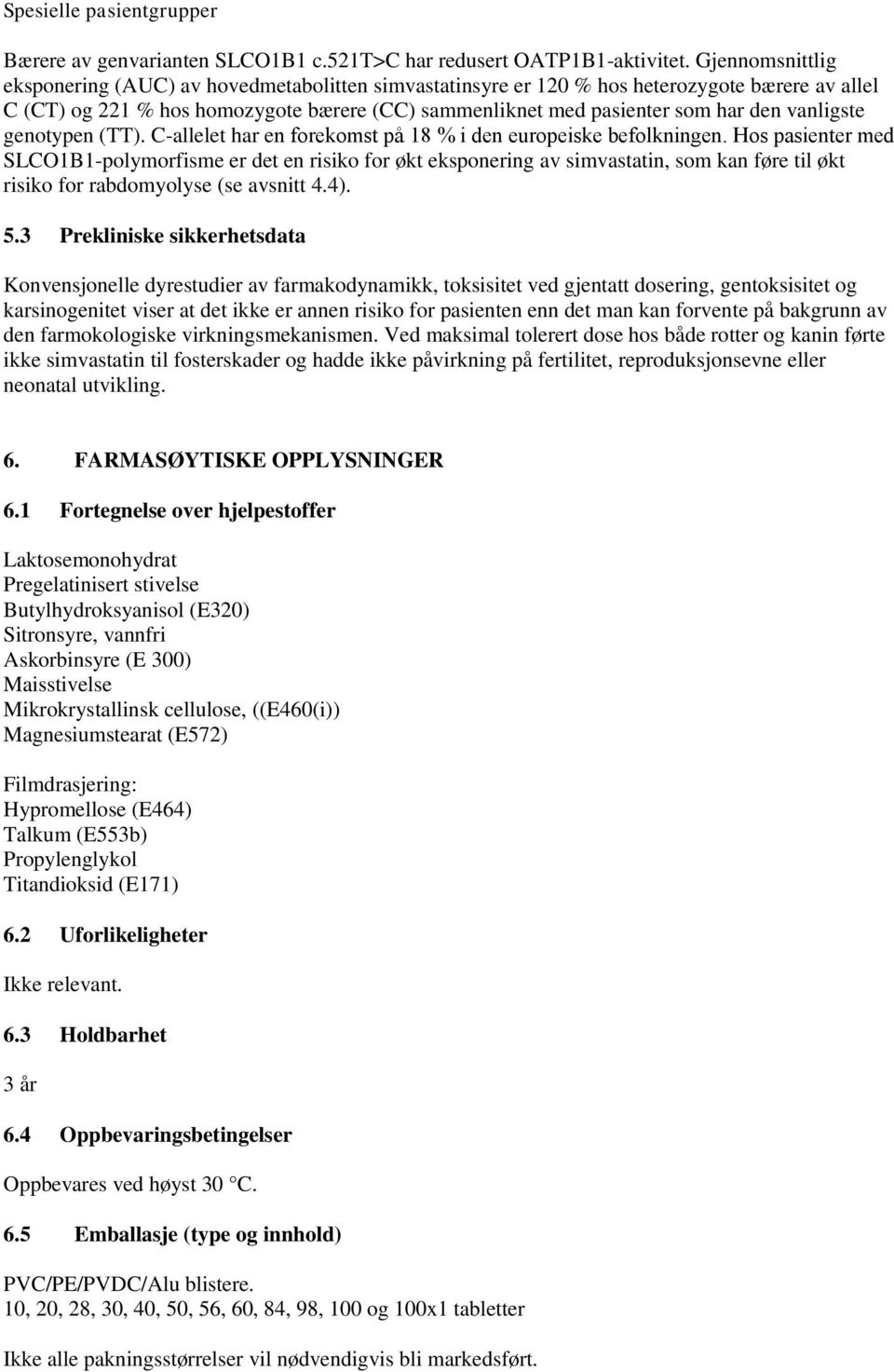 vanligste genotypen (TT). C-allelet har en forekomst pa 18 % i den europeiske befolkningen.