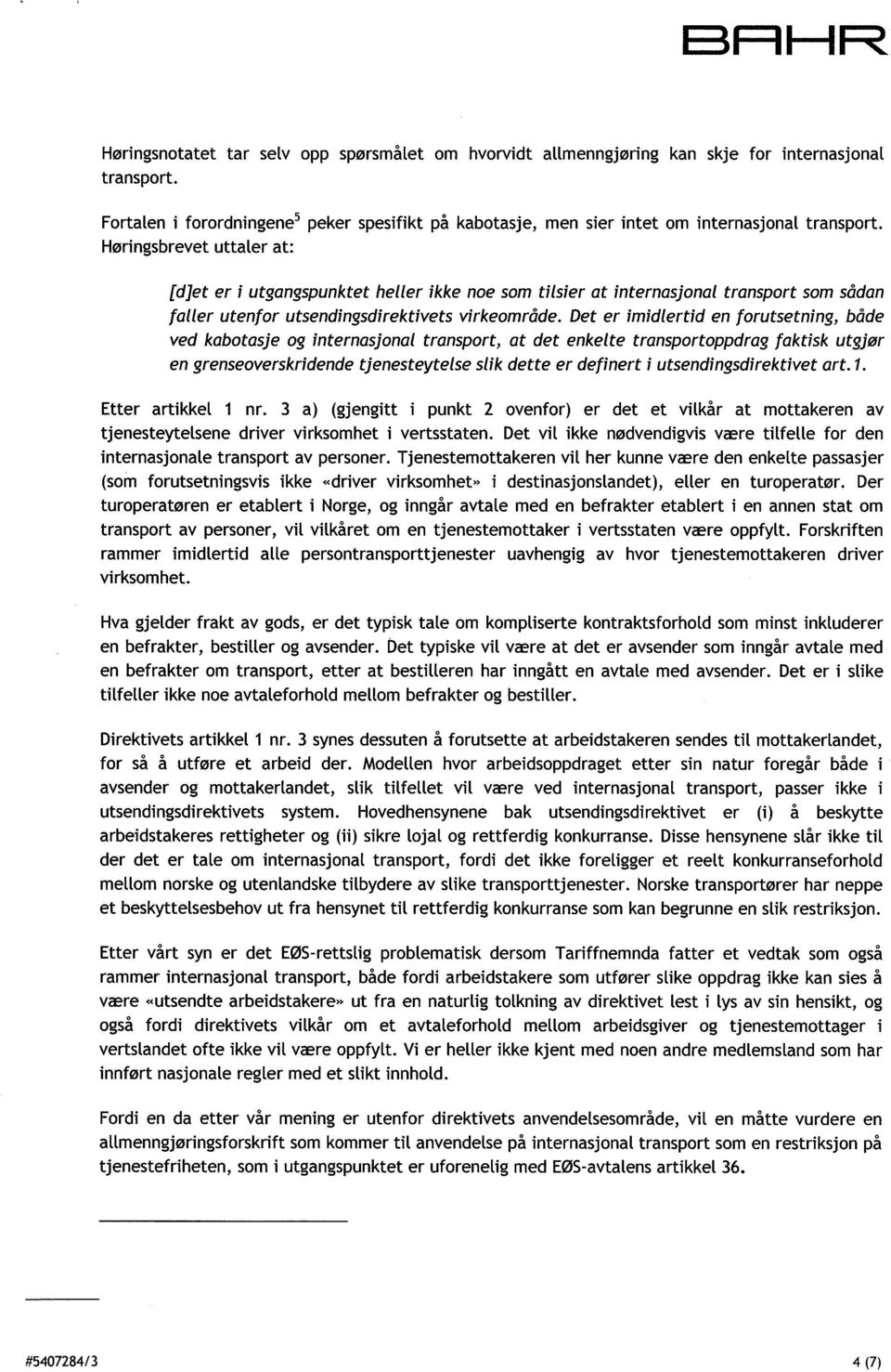 [d]et er i utgangspunktet heller ikke noe som tilsier at internasjonal transport som sådan faller utenfor utsendingsdirektivets virkeområde.