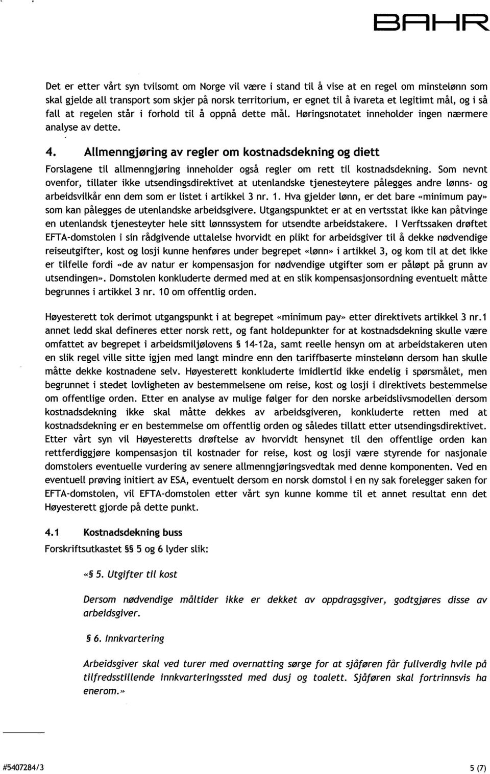 Allmenngjøring av regler om kostnadsdekning og diett Forslagene til allmenngjøring inneholder også regler om rett til kostnadsdekning.