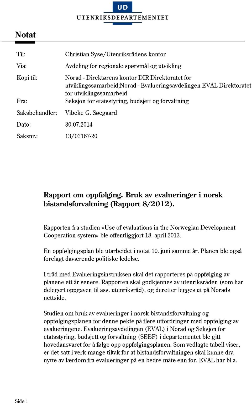 : 13/02167-20 Rapport om oppfølging. Bruk av evalueringer i norsk bistandsforvaltning (Rapport 8/2012).