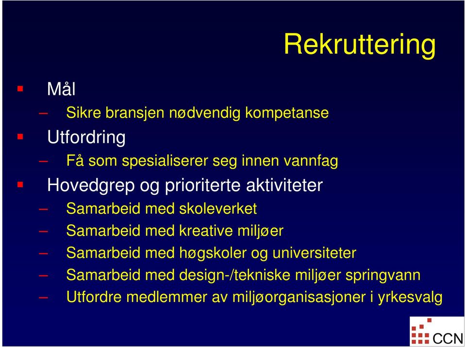 Samarbeid med kreative miljøer Samarbeid med høgskoler og universiteter Samarbeid med