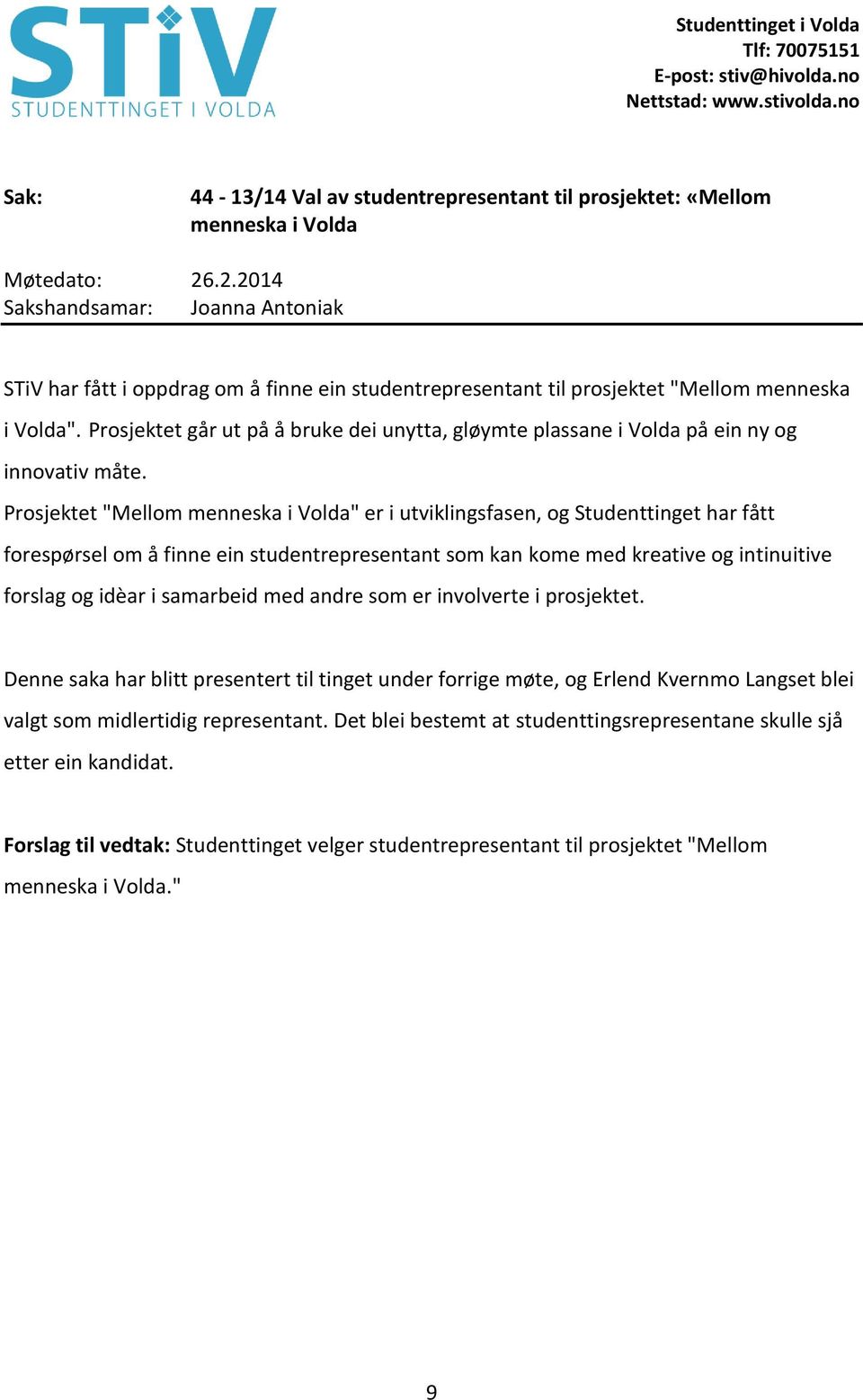 Prosjektet "Mellom menneska i Volda" er i utviklingsfasen, og Studenttinget har fått forespørsel om å finne ein studentrepresentant som kan kome med kreative og intinuitive forslag og idèar i