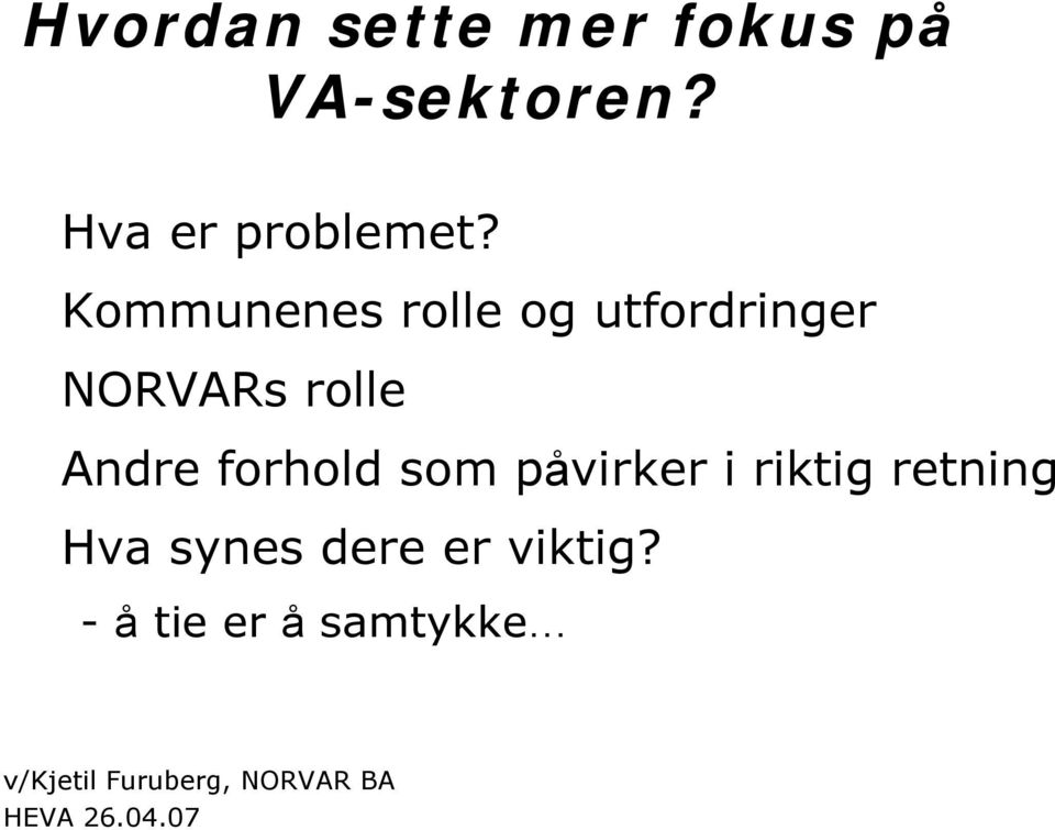 forhold som påvirker i riktig retning Hva synes dere er