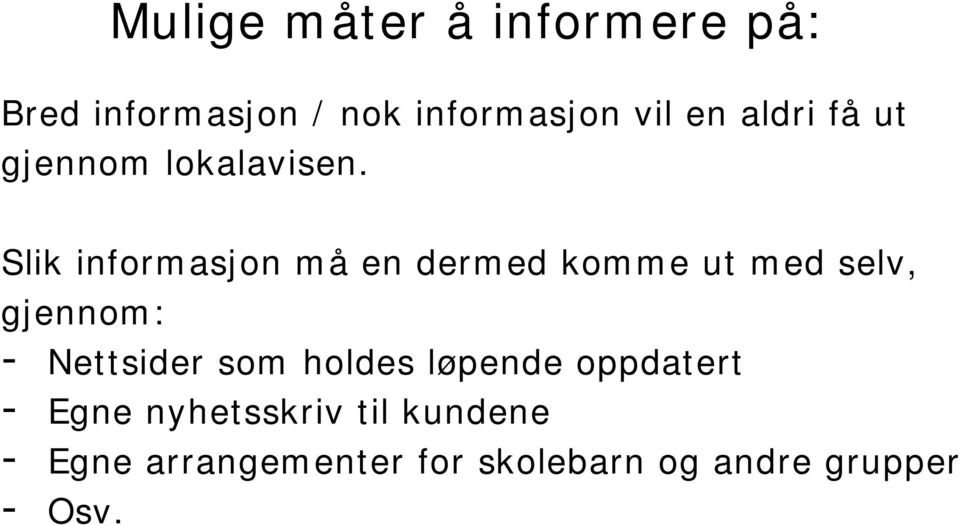 Slik informasjon må en dermed komme ut med selv, gjennom: - Nettsider