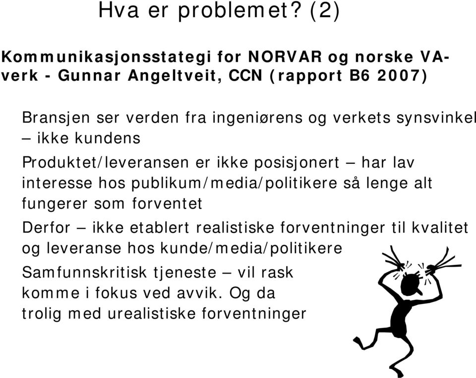 ingeniørens og verkets synsvinkel ikke kundens Produktet/leveransen er ikke posisjonert har lav interesse hos