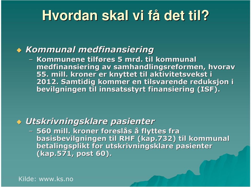 Samtidig kommer en tilsvarende reduksjon i bevilgningen til innsatsstyrt finansiering (ISF).