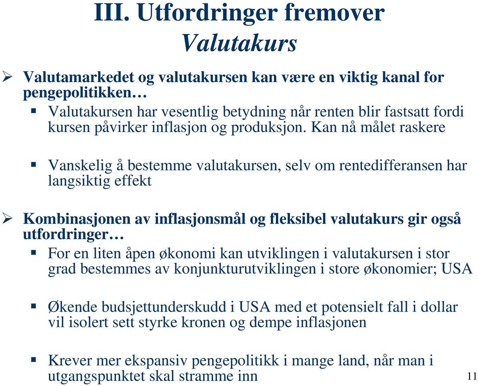 Kan nå målet raskere Vanskelig å bestemme valutakursen, selv om rentedifferansen har langsiktig effekt Kombinasjonen av inflasjonsmål og fleksibel valutakurs gir også utfordringer For