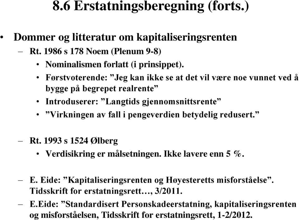 pengeverdien betydelig redusert. Rt. 1993 s 1524 Ølberg Verdisikring er målsetningen. Ikke lavere enn 5 %. E.