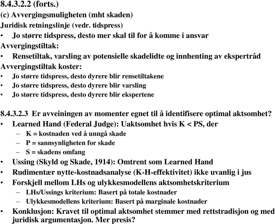 større tidspress, desto dyrere blir rensetiltakene Jo større tidspress, desto dyrere blir varsling Jo større tidspress, desto dyrere blir ekspertene 8.4.3.2.