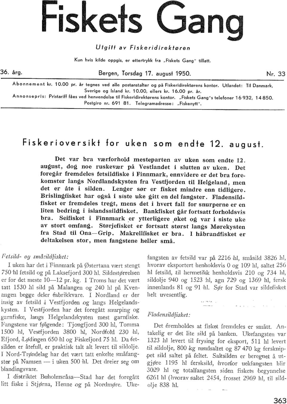 Ann on se pris: Pristariff fåes ved henvendese ti Fiskeridirektørens kontor. "Fiskets Gang "s teefoner 1 6 932, 1 4 850. Postgiro nr. 691 81. Teegramadresse: "Fiskenytt".