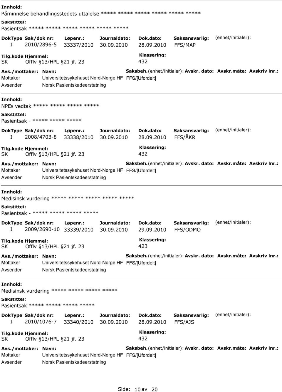 måte: Avskriv lnr.: Norsk Pasientskadeerstatning nnhold: Medisinsk vurdering ***** ***** ***** ***** ***** Pasientsak - ***** ***** ***** ***** 2009/2690-10 33339/2010 FFS/ODMO Avs.