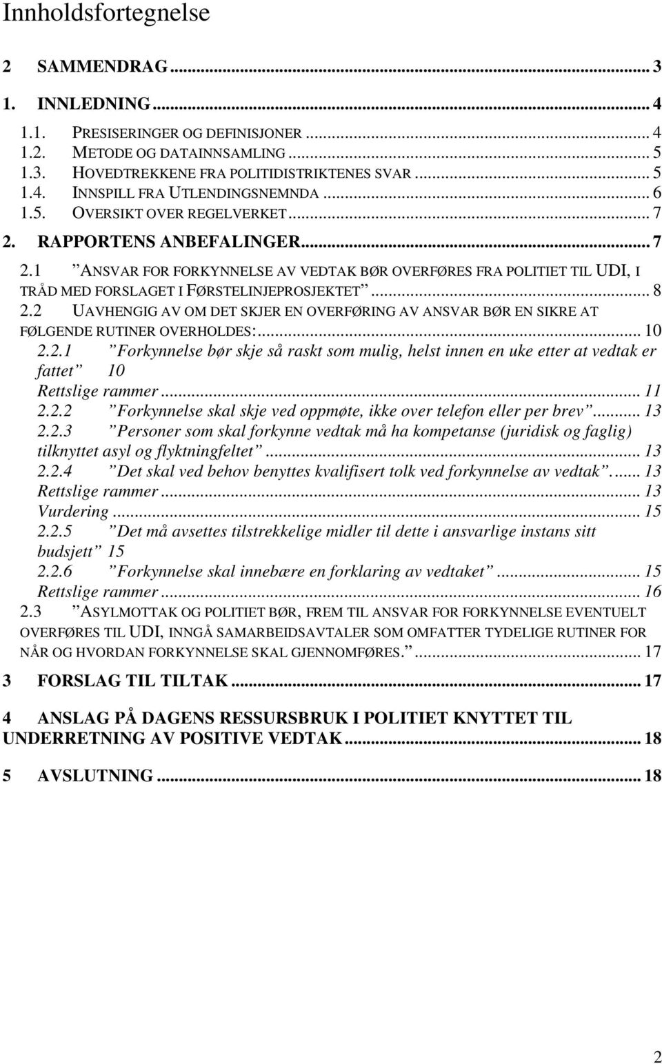 2 UAVHENGIG AV OM DET SKJER EN OVERFØRING AV ANSVAR BØR EN SIKRE AT FØLGENDE RUTINER OVERHOLDES:... 10 2.2.1 Forkynnelse bør skje så raskt som mulig, helst innen en uke etter at vedtak er fattet 10 Rettslige rammer.