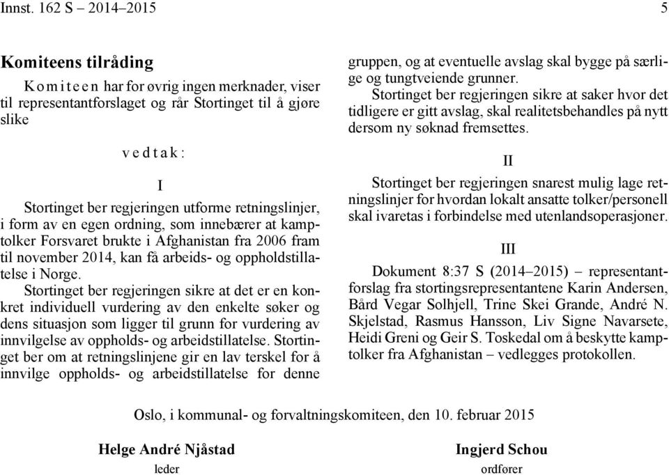 retningslinjer, i form av en egen ordning, som innebærer at kamptolker Forsvaret brukte i Afghanistan fra 2006 fram til november 2014, kan få arbeids- og oppholdstillatelse i Norge.